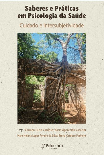 LIVRO - Saberes e práticas em Psicologia da Saúde: cuidado e intersubjetividade