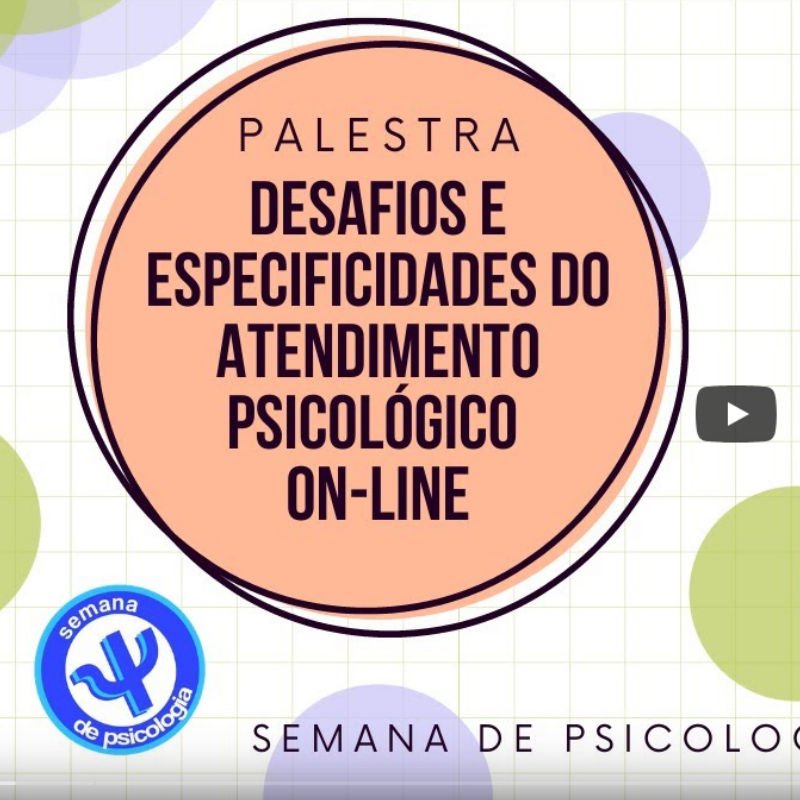 Desafios e especificidades do atendimento psicológico on-line  Semana de Psicologia USP 2021